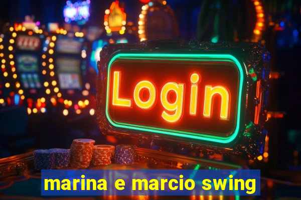 marina e marcio swing